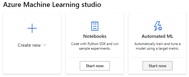 Azure Machine Learning studio 
Create new 
Notebooks 
Code with Python SDK and 
sample experiments. 
Start now 
Automated ML 
Automatically train and tune a 
model using a target metric. 
Start now 